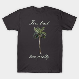 Buffy "Fire bad, tree pretty" quote T-Shirt